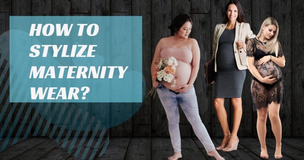 How to Stylize Maternity Wear
